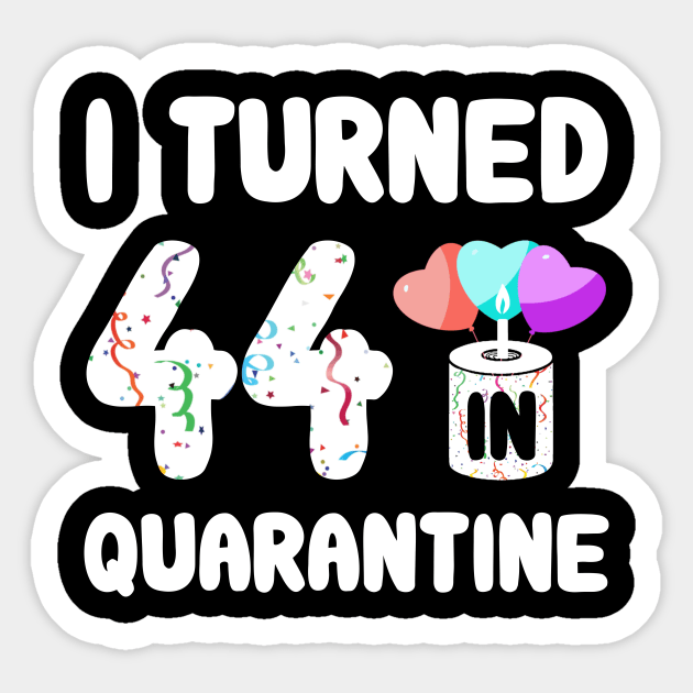 I Turned 44 In Quarantine Sticker by Rinte